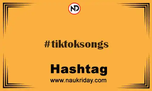 TIKTOKSONGS Hashtag for Twitter