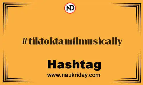 TIKTOKTAMILMUSICALLY Hashtag for Twitter