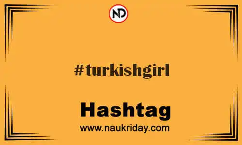 TURKISHGIRL Hashtag for Twitter