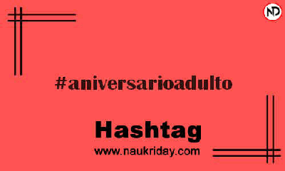 ANIVERSARIOADULTO Hashtag for Instagram