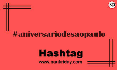 ANIVERSARIODESAOPAULO Hashtag for Instagram