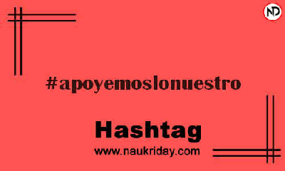 APOYEMOSLONUESTRO Hashtag for Instagram