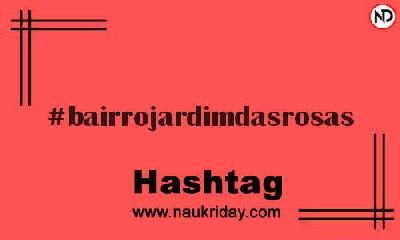 BAIRROJARDIMDASROSAS Hashtag for Instagram