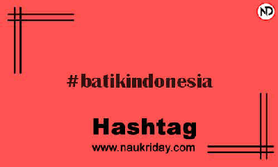 BATIKINDONESIA Hashtag for Instagram