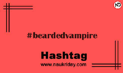 BEARDEDVAMPIRE Hashtag for Instagram