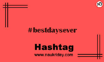 BESTDAYSEVER Hashtag for Instagram