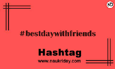 BESTDAYWITHFRIENDS Hashtag for Instagram