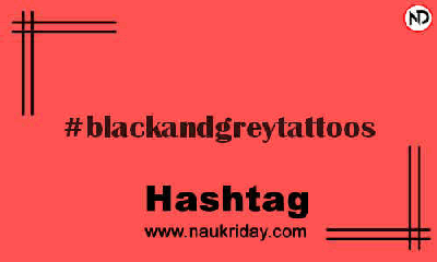 BLACKANDGREYTATTOOS Hashtag for Instagram