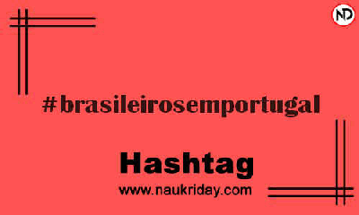 BRASILEIROSEMPORTUGAL Hashtag for Instagram