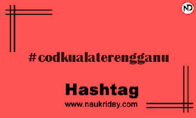 CODKUALATERENGGANU Hashtag for Instagram