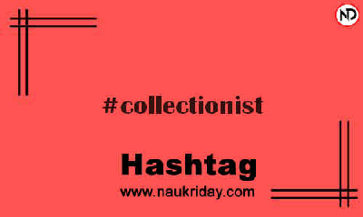 COLLECTIONIST Hashtag for Instagram