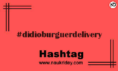 DIDIOBURGUERDELIVERY Hashtag for Instagram