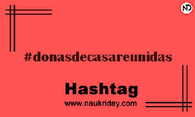 DONASDECASAREUNIDAS Hashtag for Instagram