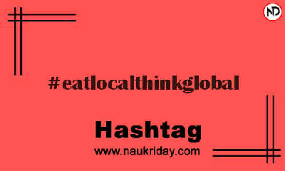 EATLOCALTHINKGLOBAL Hashtag for Instagram