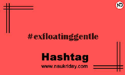 EXFLOATINGGENTLE Hashtag for Instagram