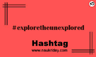 EXPLORETHEUNEXPLORED Hashtag for Instagram