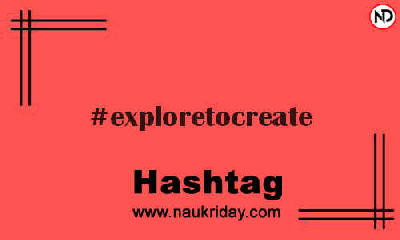 EXPLORETOCREATE Hashtag for Instagram