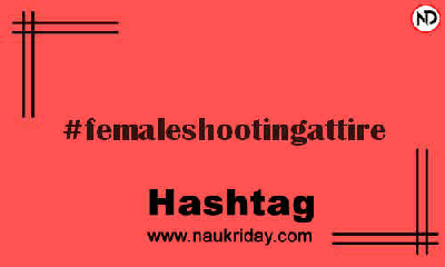 FEMALESHOOTINGATTIRE Hashtag for Instagram