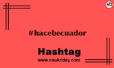 HACEBECUADOR Hashtag for Instagram