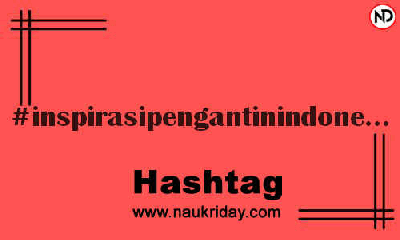 INSPIRASIPENGANTININDONESIA Hashtag for Instagram