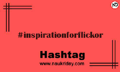 INSPIRATIONFORFLICKOR Hashtag for Instagram