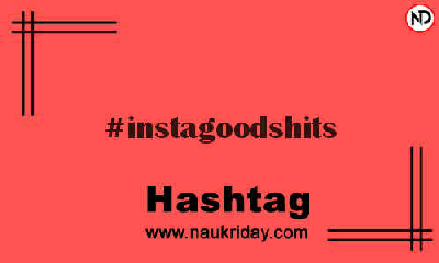 INSTAGOODSHITS Hashtag for Instagram