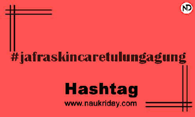 JAFRASKINCARETULUNGAGUNG Hashtag for Instagram