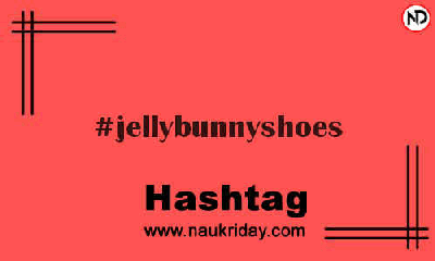 JELLYBUNNYSHOES Hashtag for Instagram