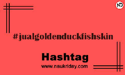 JUALGOLDENDUCKFISHSKIN Hashtag for Instagram