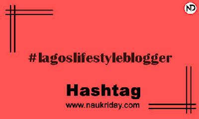 LAGOSLIFESTYLEBLOGGER Hashtag for Instagram