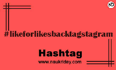 LIKEFORLIKESBACKTAGSTAGRAM Hashtag for Instagram