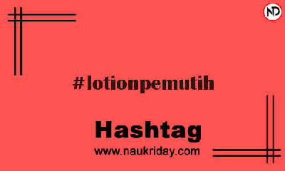 LOTIONPEMUTIH Hashtag for Instagram