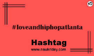 LOVEANDHIPHOPATLANTA Hashtag for Instagram