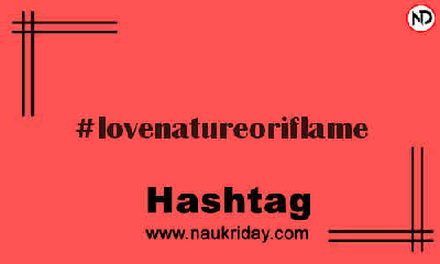 LOVENATUREORIFLAME Hashtag for Instagram