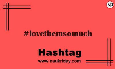 LOVETHEMSOMUCH Hashtag for Instagram