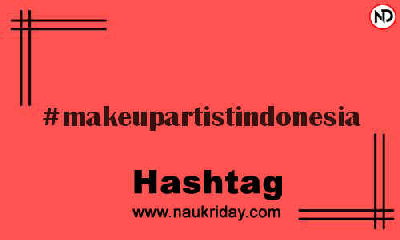 MAKEUPARTISTINDONESIA Hashtag for Instagram