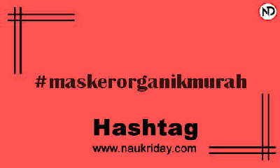 MASKERORGANIKMURAH Hashtag for Instagram