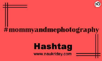 MOMMYANDMEPHOTOGRAPHY Hashtag for Instagram