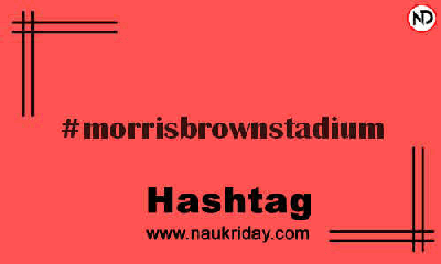 MORRISBROWNSTADIUM Hashtag for Instagram