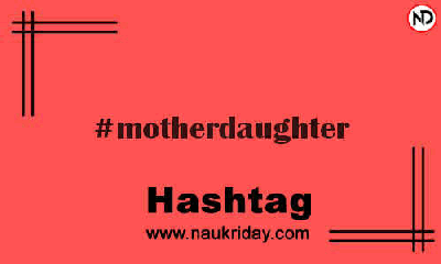 MOTHERDAUGHTER Hashtag for Instagram