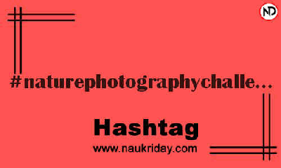 NATUREPHOTOGRAPHYCHALLENGE Hashtag for Instagram