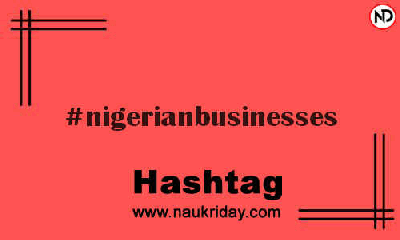 NIGERIANBUSINESSES Hashtag for Instagram