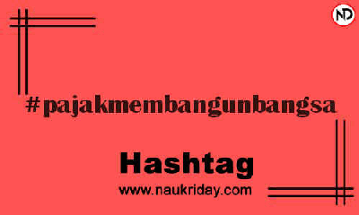 PAJAKMEMBANGUNBANGSA Hashtag for Instagram