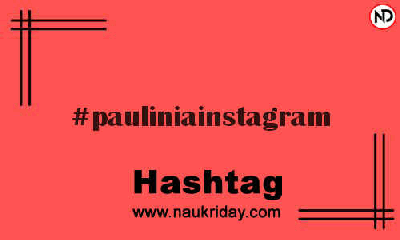 PAULINIAINSTAGRAM Hashtag for Instagram