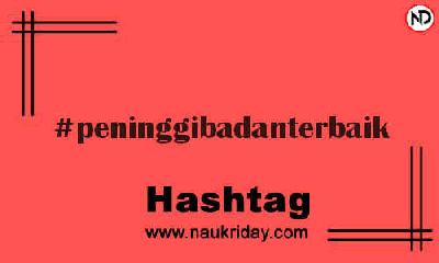 PENINGGIBADANTERBAIK Hashtag for Instagram