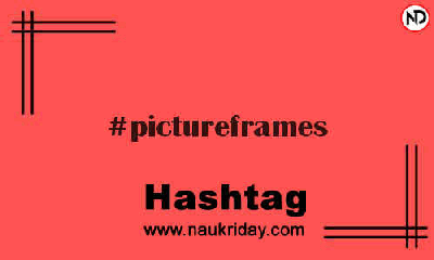 PICTUREFRAMES Hashtag for Instagram