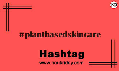 PLANTBASEDSKINCARE Hashtag for Instagram