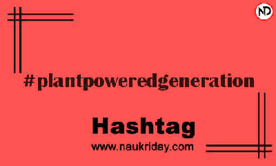 PLANTPOWEREDGENERATION Hashtag for Instagram