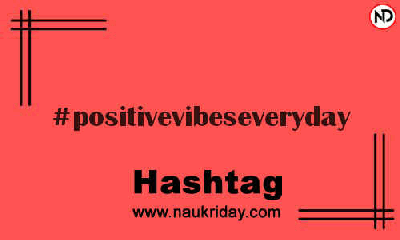 POSITIVEVIBESEVERYDAY Hashtag for Instagram