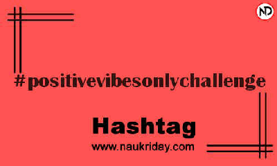 POSITIVEVIBESONLYCHALLENGE Hashtag for Instagram